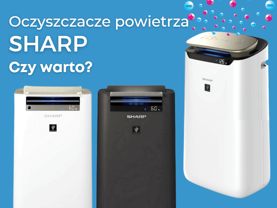 Oczyszczacze powietrza Sharp - Czy warto? Oczyszczacze powietrza Sharp - Czy warto?