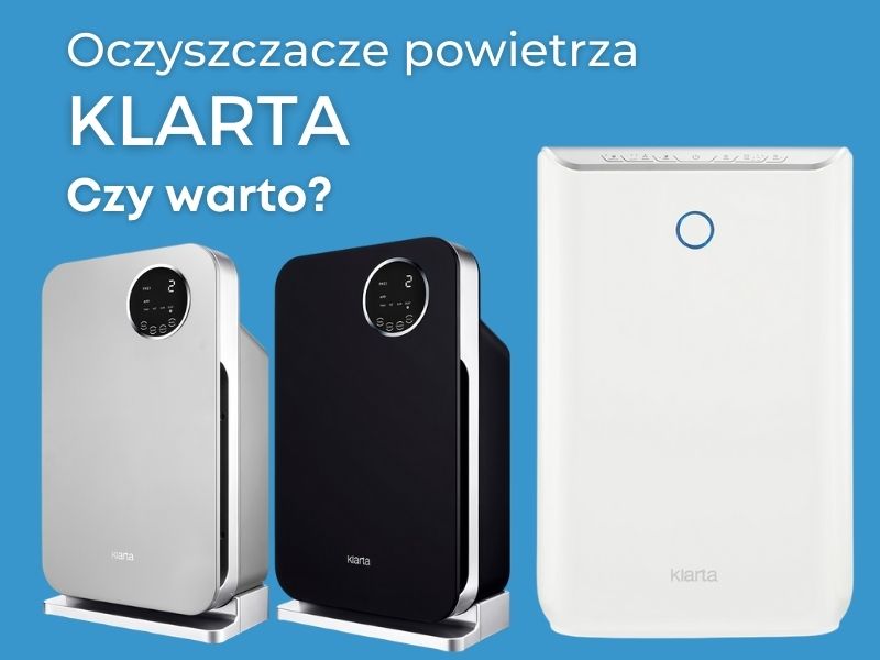 Oczyszczacze powietrza Klarta - czy warto? Oczyszczacze powietrza Klarta - czy warto?