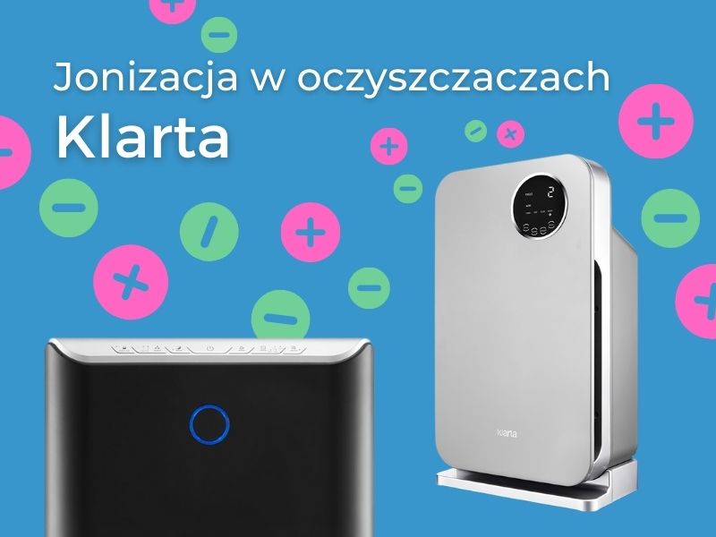 Jonizacja w oczyszczaczach marki Klarta Jonizacja w oczyszczaczach marki Klarta