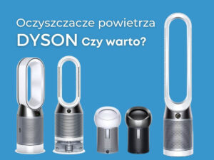 Oczyszczacze powietrza Dyson. Czy warto? Oczyszczacze powietrza Dyson. Czy warto? | Wybierzoczyszczacz.pl