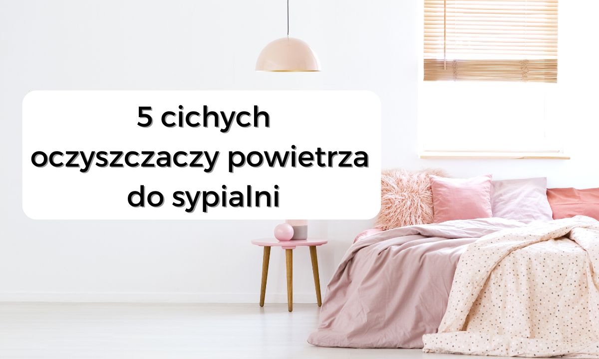 5 cichych oczyszczaczy powietrza do sypialni - zdjecie główne z tytułem